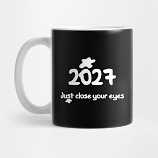 Just close your eyes 2027 funny Mug